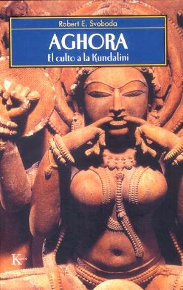 AGHORA ( EL CULTO A LA KUNDALINI ) | 9788472456587 | SVOBODA, ROBERT E.