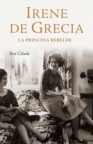 IRENE DE GRECIA ( LA PRINCESA REBELDE ) | 9788401305450 | CELADA, EVA