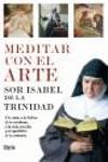 MEDITAR CON EL ARTE ( SOR ISABEL DE LA TRINIDAD ) | 9788496626232 | SOR ISABEL DE LA TRINIDAD