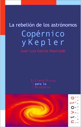 COPERNICO Y KEPLER LA REBELION DE LOS ASTRONOMOS | 9788493071998 | GARCIA HOURCADE, JUAN LUIS