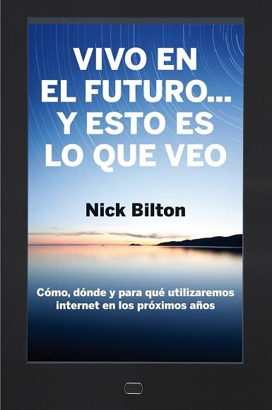 VIVO EN EL FUTURO... Y ESTO ES LO QUE VEO | 9788498751284 | NICHOLAS BILTON