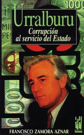 URRALBURU. CORRUPCION AL SERVICIO DEL ESTADO | 9788481360462 | ZAMORA AZNAR