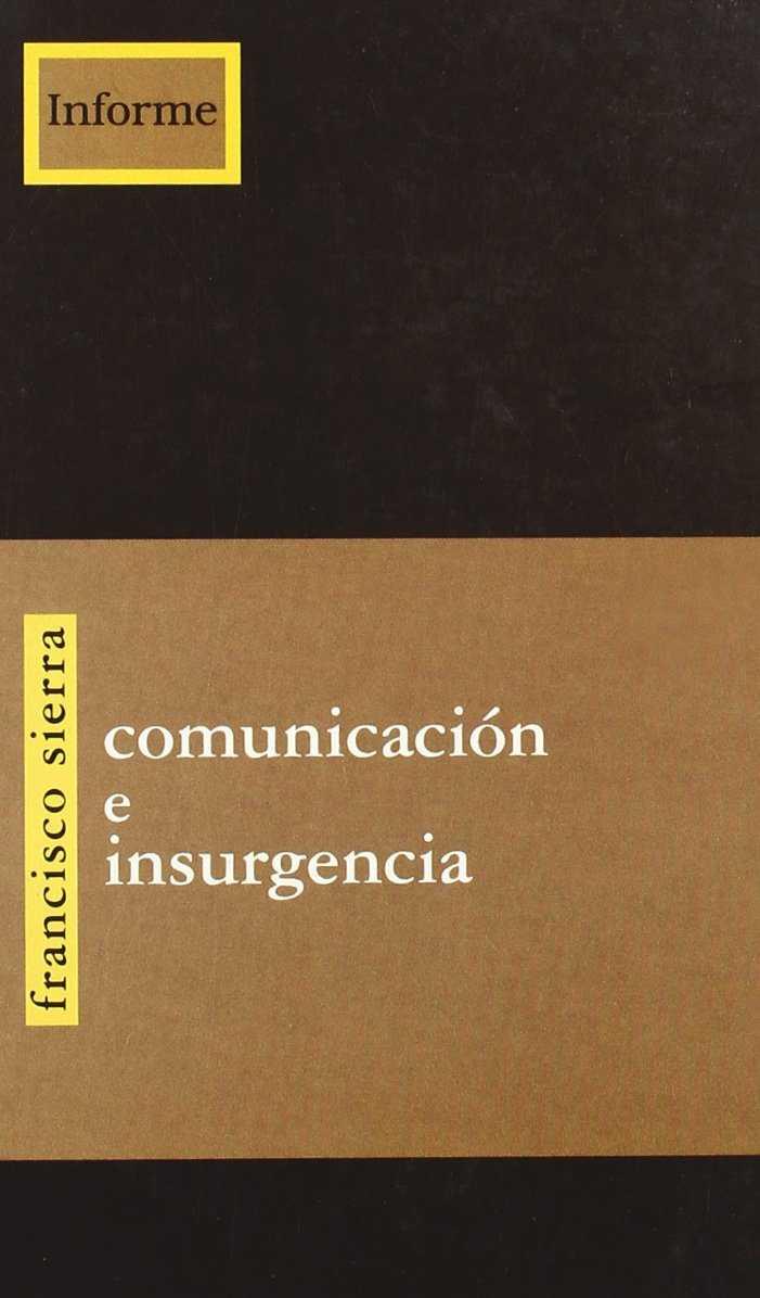 COMUNICACION E INSURGENCIA | 9788489753921 | SIERRA, FRANCISCO