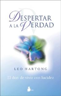 DESPERTAR A LA VERDAD - EL DON DE VIVIR CON LUCIDEZ | 9788478084920 | HARTONG, LEO