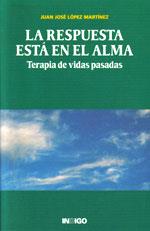 RESPUESTA ESTA EN EL ALMA TERAPIA DE VIDAS PASADAS | 9788496381339 | LOPEZ MARTINEZ, JUAN JOSE