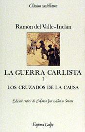 GUERRA CARLISTA, LA.I LOS CRUZADOS DE LA CAUSA | 9788423938711 | VALLE-INCLAN, RAMON DEL