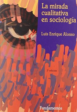 MIRADA CUALITATIVA EN SOCIOLOGIA, LA | 9788424507763 | ALONSO, LUIS ENRIQUE