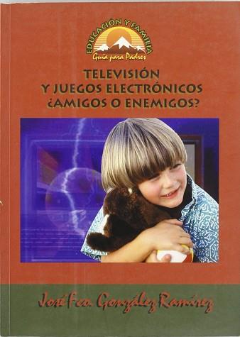 TELEVISION Y JUEGOS ELECTRONICOS AMIGOS O ENEMIGOS ? | 9788489967182 | GONZALEZ RAMIREZ, JOSE FRANCISCO