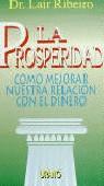 PROSPERIDAD, LA COMO MEJORAR NUESTRA RELACION CON | 9788479530679 | RIBEIRO, LAIR