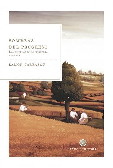 SOMBRAS DEL PROGRESO LAS HUELLAS DE LA HISTORIA AGRARIA | 9788498920901 | GARRABOU, RAMON