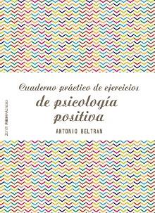 CUADERNO PRÁCTICO DE EJERCICIOS DE PSICOLOGÍA POSITIVA | 9788408173298 | BELTRÁN PUEYO, ANTONIO