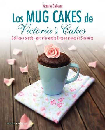 LOS MUG CAKES DE VICTORIA´S CAKES | 9788448020989 | VICTORIA BALLESTA