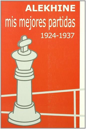 MIS MEJORES PARTIDAS 1924-1937 | 9788493213114 | ALEKHINE