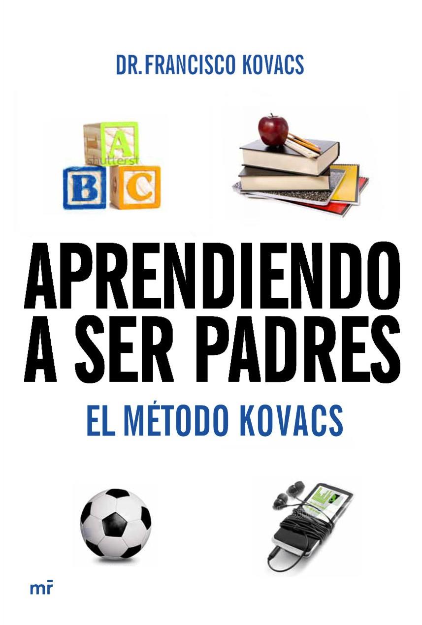 APRENDIENDO A SER PADRES. EL MÉTODO KOVACS | 9788427037106 | DR. FRANCISCO KOVACS