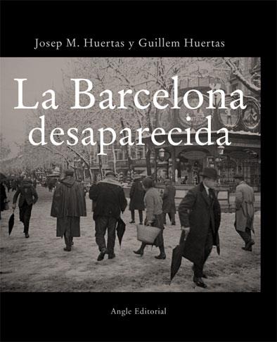 BARCELONA DESAPARECIDA LA | 9788496103719 | HUERTAS, JOSEP M. / HUERTAS, GUILLEM