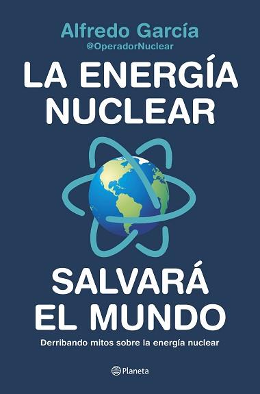 ENERGÍA NUCLEAR SALVARÁ EL MUNDO | 9788408226772 | ALFREDO GARCÍA, @OPERADORNUCLEAR