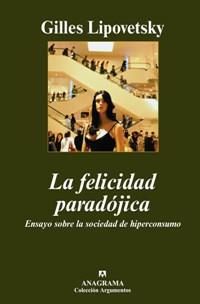 FELICIDAD PARADOJICA LA ( SOCIEDAD DE HIPERCONSUMO ) | 9788433962669 | LIPOVETSKY, GILLES