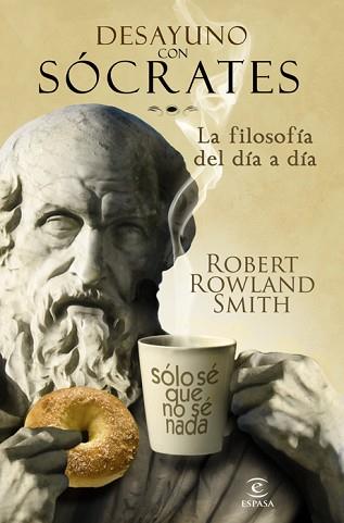 DESAYUNO CON SOCRATES FILOSOFIA DEL DIA A DIA | 9788467032567 | ROWLAND SMITH, ROBERT