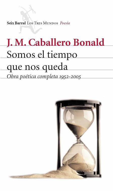 SOMOS EL TIEMPO QUE NOS QUEDA | 9788432209055 | CABALLERO BONALD, JOSÉ MANUEL