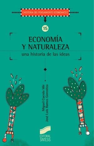 ECONOMIA Y NATURALEZA UNA HISTORIA DE LAS IDEAS | 9788477387527 | CUERDO MIR, MIGUEL