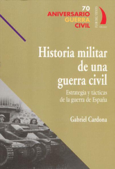 HISTORIA MILITAR DE UNA GUERRA CIVIL | 9788496495081 | CARDONA, GABRIEL