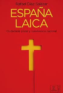 ESPAÑA LAICA ( CIUDADANIA PLURAL Y CONVIVENCIA NACIONAL ) | 9788467026924 | DIAZ SALAZAR, RAFAEL