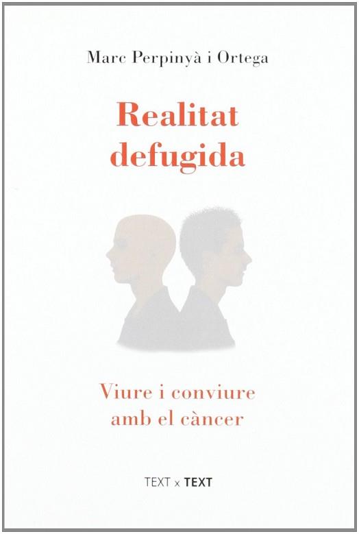 REALITAT DEFUGIDA ( VIURE I CONVIURE AMB EL CANCER ) | 9788489751163 | PERPINYA I ORTEGA, MARC