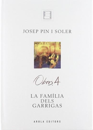 OBRES 4 JOSEP PIN I SOLER LA FAMILIA DELS GARRIGAS | 9788495985422 | PIN I SOLER, JOSEP