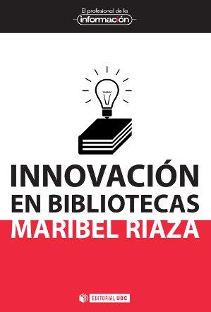 INNOVACIÓN EN BIBLIOTECAS | 9788490642511 | RIAZA CHAPARRO, MARIBEL