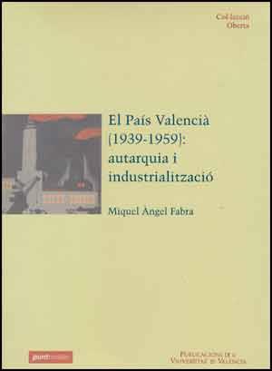 PAIS VALENCIA AUTARQUIA I INDUSTRIALITZACIO | 9788437043999 | FABRA, MIQUEL ANGEL