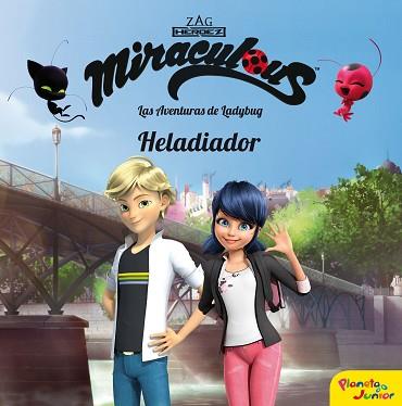 MIRACULOUS. LAS AVENTURAS DE LADYBUG. HELADIADOR | 9788408202103 | PRODIGIOSA-MIRACULOUS