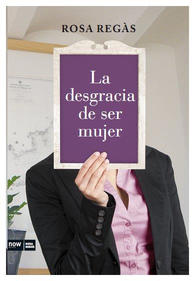 LA DESGRACIA DE SER MUJER | 9788493904630 | REGAS, ROSA