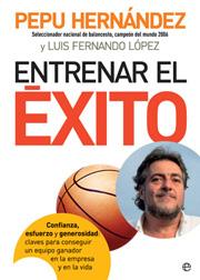 ENTRENAR EL EXITO ( CONFIANZA, ESFUERZO Y GENEROSIDAD ) | 9788497346429 | HERNANDEZ, PEPU / FERNANDO LOPEZ, LUIS