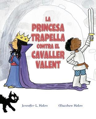 PRINCESA TRAPELLA CONTRA EL CAVALLER VALENT | 9788491453383 | HOLM, JENNIFER L./HOLM, MATTHEW L.