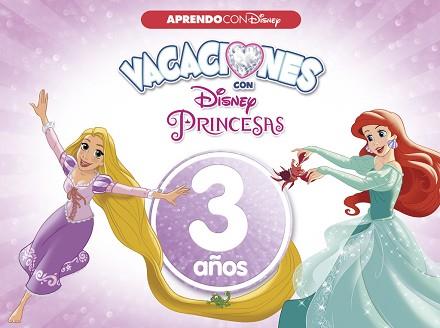 VACACIONES CON LAS PRINCESAS DISNEY. 3 AÑOS (APRENDO CON DISNEY) | 9788416548958 | DISNEY