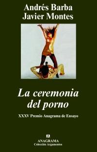 CEREMONIA DEL PORNO ( XXXV PREMIO ANAGRAMA DE ENSAYO ) | 9788433962591 | BARBA, ANDRES / MONTES, JAVIER