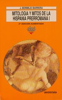 MITOLOGIA Y MITOS DE LA HISPANIA PRERROMANA 1 | 9788446002819 | BERMEJO BARRERA, J.