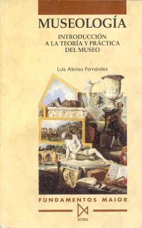 MUSEOLOGIA.INTRODUCCION A LA TEORIA Y PRACTICA DEL | 9788470902789 | ALONSO FERNANDEZ, LUIS