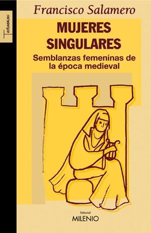 MUJERES SINGULARES ( SEMBLANZAS FEMENINAS DEL MEDIEVO ) | 9788497432115 | SALAMERO, FRANCISCO