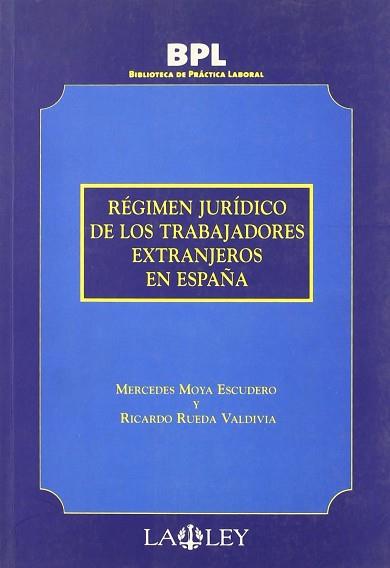 REGIMEN JURIDICO DE LOS TRABAJADORES EXTRANJEROS EN ESPAÑA | 9788497254526 | MOYA ESCUDERO, MERCEDES; RUEDA VALDIVIA, RICARDO