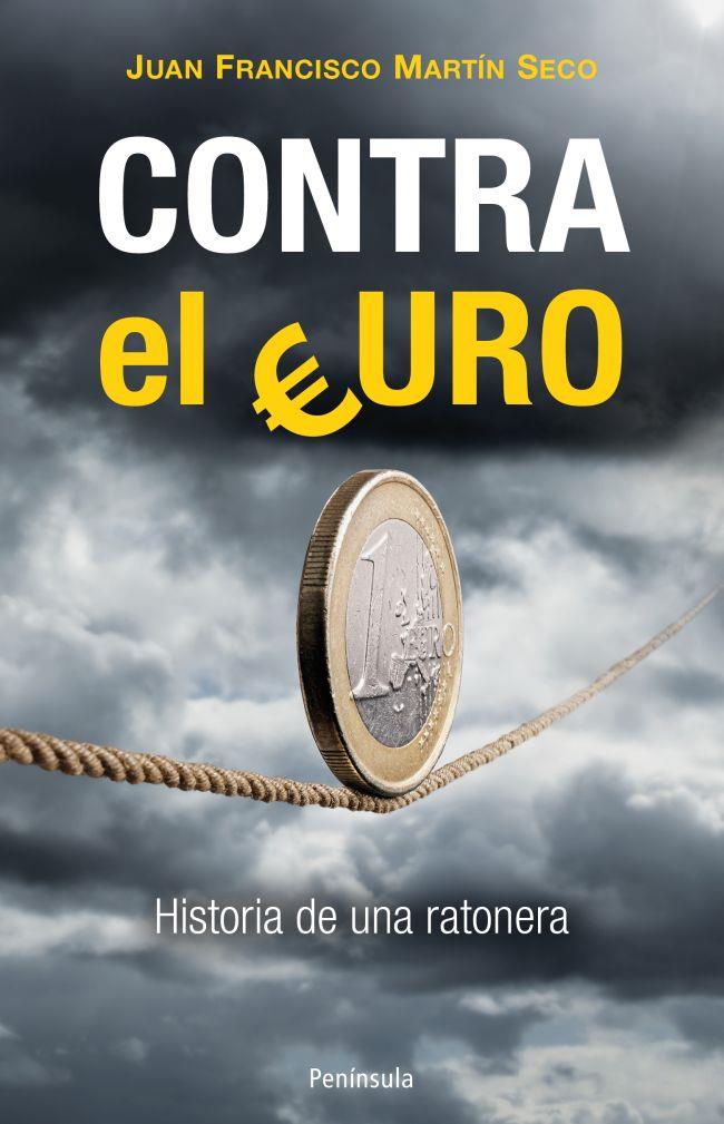 CONTRA EL EURO | 9788499422022 | JUAN FRANCISCO MARTÍN SECO