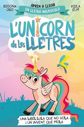 UNICORN DE LES LLETRES 1 - UNA LIBÈL·LULA QUE NO VOLA I UN INVENT QUE MOLA | 9788448868970 | ORO, BEGOÑA