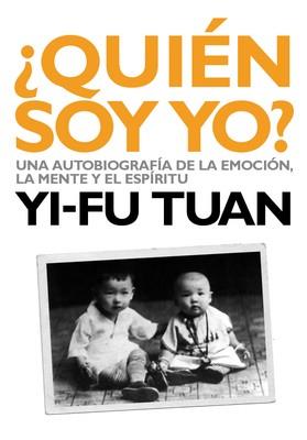 QUIEN SOY YO?AUTOBIOGRAFIA DE LA EMOCION LA MENTE Y EL ESPIR | 9788493327323 | YI-FU TUAN