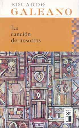 LA CANCIÓN DE NOSOTROS | 9788432311901 | GALEANO, EDUARDO (1940-2015)