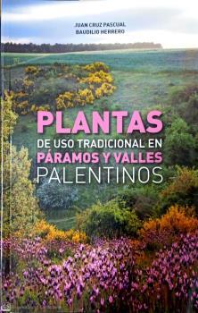 PLANTAS DE USO TRADICIONAL EN VALLES Y PÁRAMOS PALENTINOS | 9788412395013 | PASCUAL GIL, JUAN CRUZ / HERRERO VILLACORTA, BAUDILIO