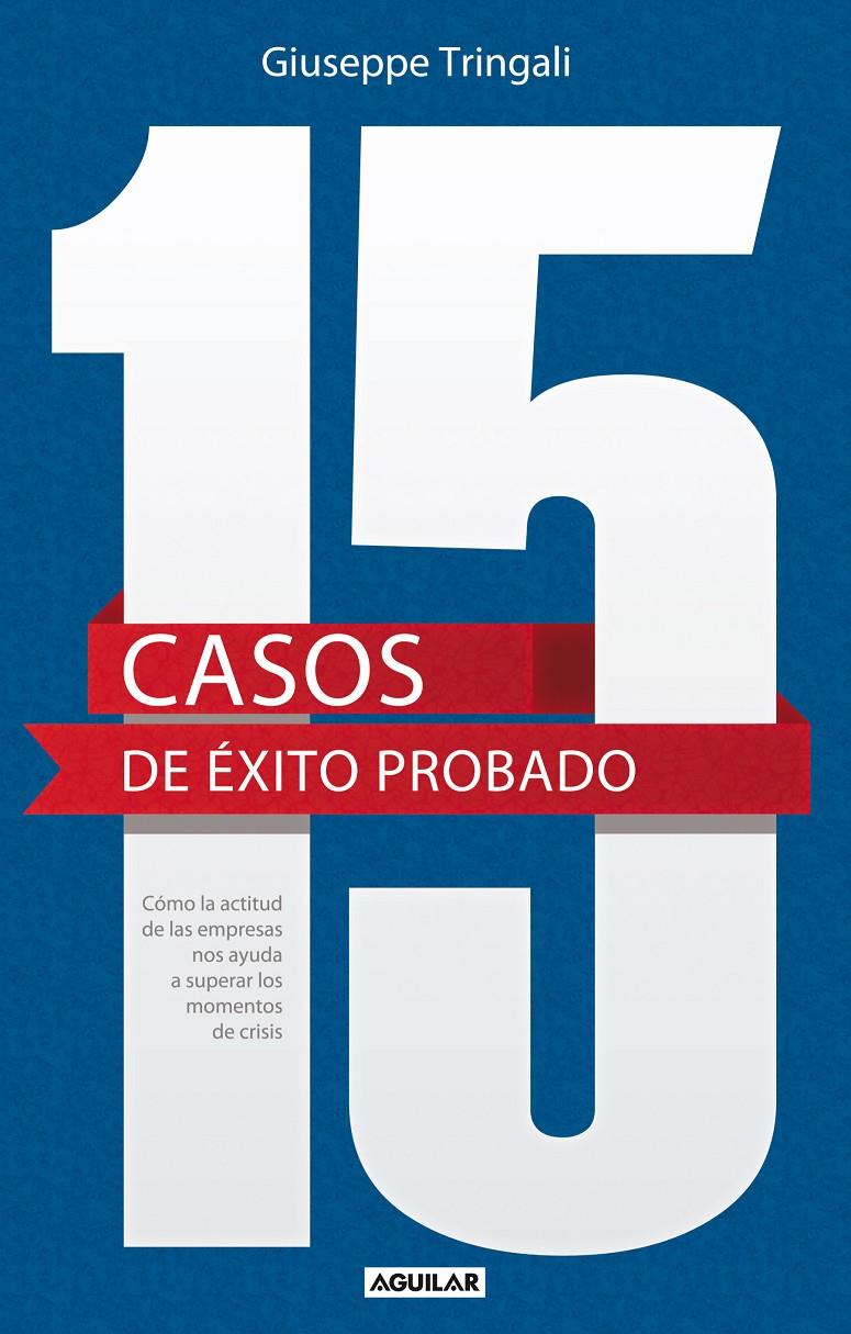 15 CASOS DE ÉXITO PROBADO. CÓMO LA ACTITUD DE LAS EMPRESAS NOS AYUDA A SUPERAR L | 9788403013377 | TRINGALI, GIUSEPPE