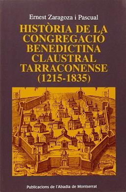 HISTORIA DE LA CONGREGACIO BENEDICTINA CLAUSTRAL TARRACONENS | 9788484156680 | ZARAGOZA PASCUAL ERNEST