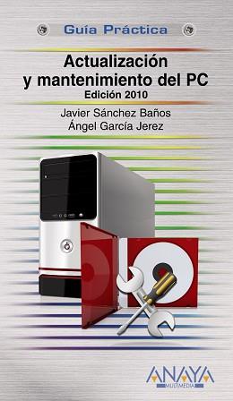 ACTUALIZACION Y MANTENIMIENTO DEL PC EDICION 2010 | 9788441527317 | SANCHEZ BAÑOS, JAVIER / GARCIA, ANGEL