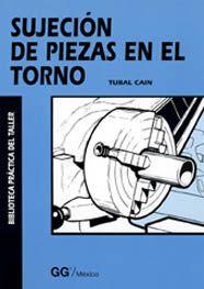 SUJECCION DE PIEZAS EN EL TORNO | 9789688872925 | CAIN, TUBAL