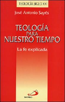 TEOLOGIA PARA NUESTRO TIEMPO | 9788428517430 | SAYES BERMEJO, JOSE ANTONIO